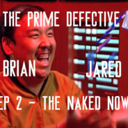 The Prime Defective Ep. 2 – The Naked Now