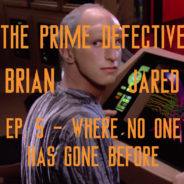 The Prime Defective Ep. 5 – Where No One Has Gone Before