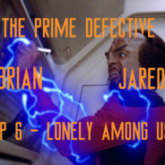 The Prime Defective Ep. 6 – Lonely Among Us