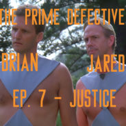 The Prime Defective Ep. 7 – Justice