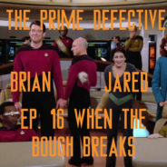 The Prime Defective Ep 16 – When The Bough Breaks