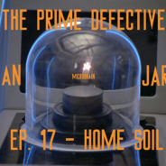 The Prime Defective Ep. 17 – Home Soil