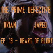 The Prime Defective Ep. 19 – Heart of Glory